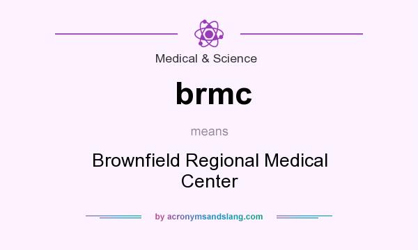 What does brmc mean? It stands for Brownfield Regional Medical Center
