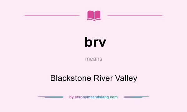 What does brv mean? It stands for Blackstone River Valley
