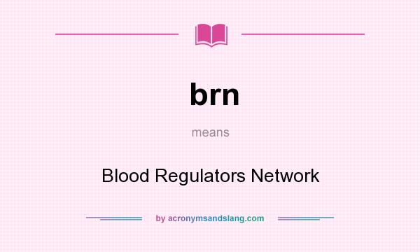 What does brn mean? It stands for Blood Regulators Network