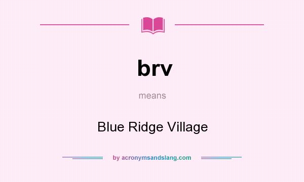 What does brv mean? It stands for Blue Ridge Village