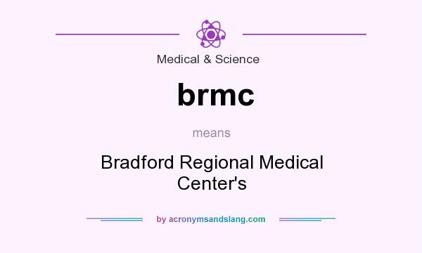 What does brmc mean? It stands for Bradford Regional Medical Center`s