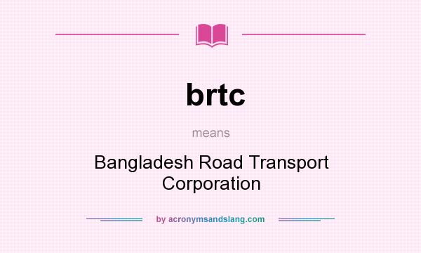 What does brtc mean? It stands for Bangladesh Road Transport Corporation