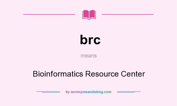 What does brc mean? It stands for Bioinformatics Resource Center
