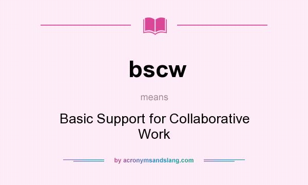 What does bscw mean? It stands for Basic Support for Collaborative Work