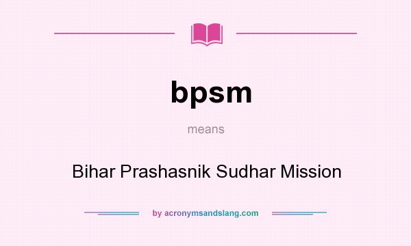 What does bpsm mean? It stands for Bihar Prashasnik Sudhar Mission