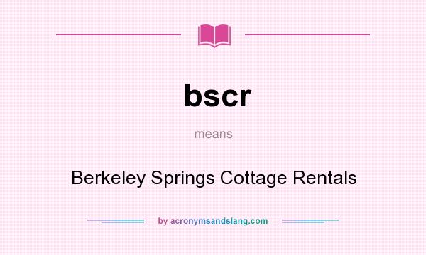 What does bscr mean? It stands for Berkeley Springs Cottage Rentals