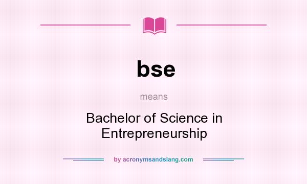 What does bse mean? It stands for Bachelor of Science in Entrepreneurship