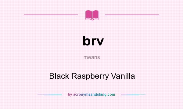 What does brv mean? It stands for Black Raspberry Vanilla