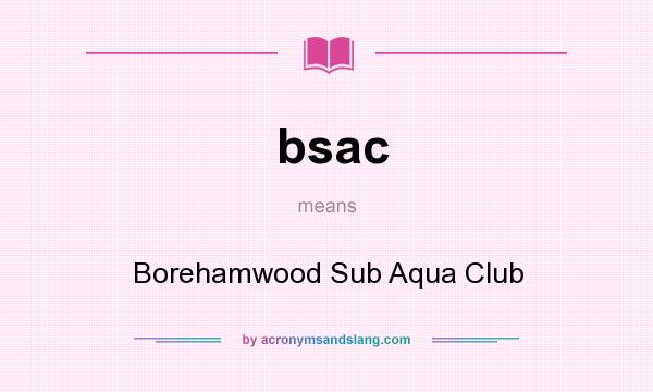 What does bsac mean? It stands for Borehamwood Sub Aqua Club