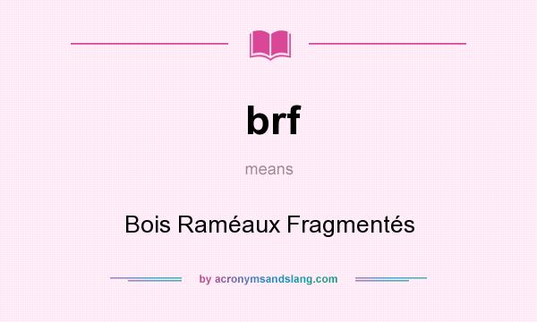 What does brf mean? It stands for Bois Raméaux Fragmentés