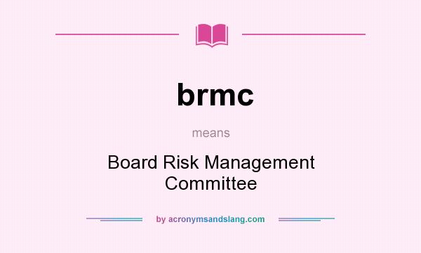 What does brmc mean? It stands for Board Risk Management Committee