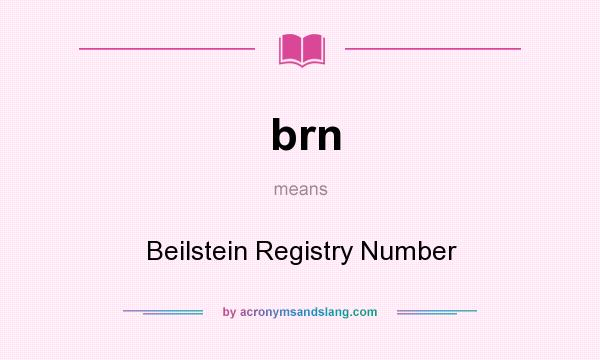 What does brn mean? It stands for Beilstein Registry Number