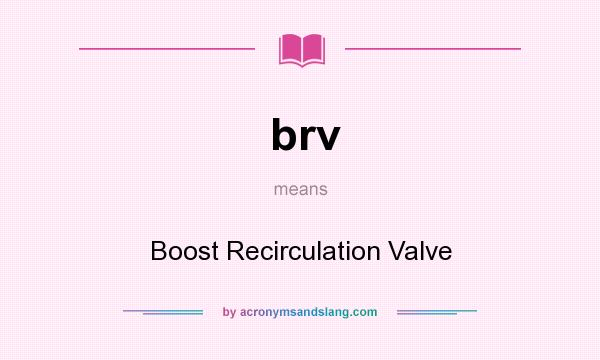 What does brv mean? It stands for Boost Recirculation Valve