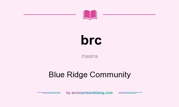 What does brc mean? It stands for Blue Ridge Community