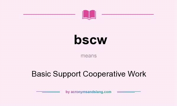 What does bscw mean? It stands for Basic Support Cooperative Work