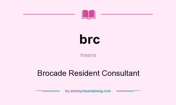 What does brc mean? It stands for Brocade Resident Consultant