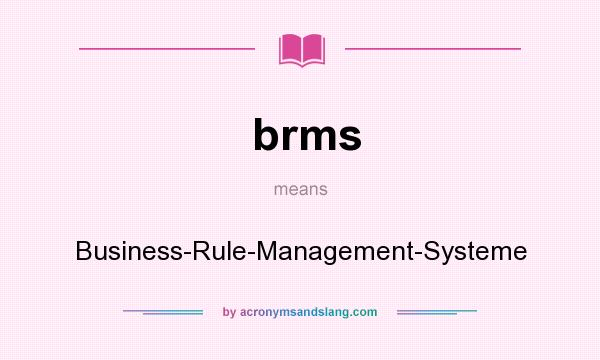 What does brms mean? It stands for Business-Rule-Management-Systeme