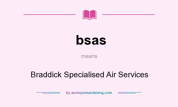 What does bsas mean? It stands for Braddick Specialised Air Services