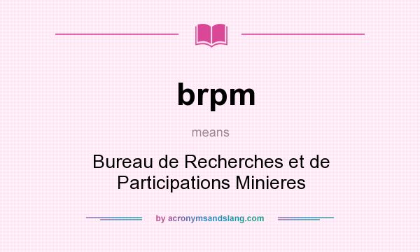 What does brpm mean? It stands for Bureau de Recherches et de Participations Minieres