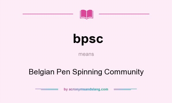 What does bpsc mean? It stands for Belgian Pen Spinning Community