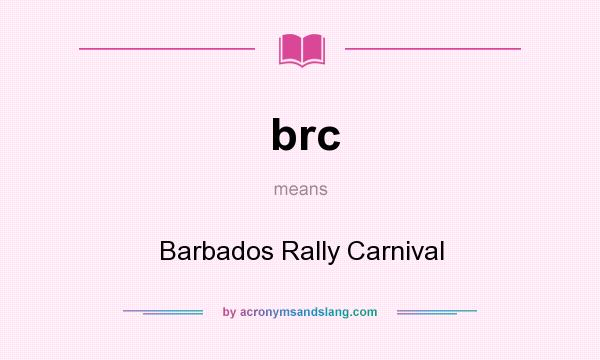 What does brc mean? It stands for Barbados Rally Carnival