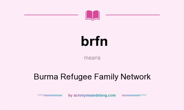 What does brfn mean? It stands for Burma Refugee Family Network