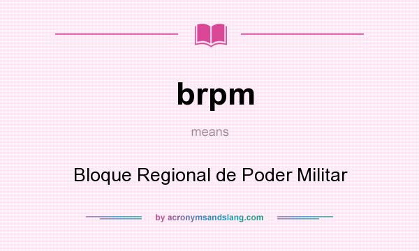What does brpm mean? It stands for Bloque Regional de Poder Militar