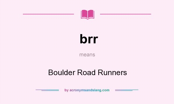 What does brr mean? It stands for Boulder Road Runners