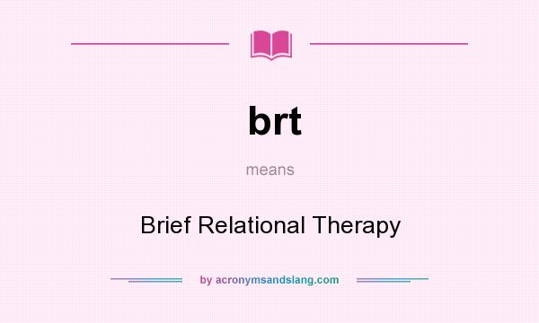 What does brt mean? It stands for Brief Relational Therapy