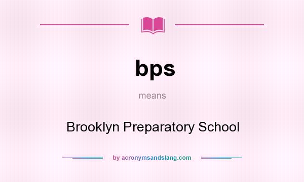 What does bps mean? It stands for Brooklyn Preparatory School