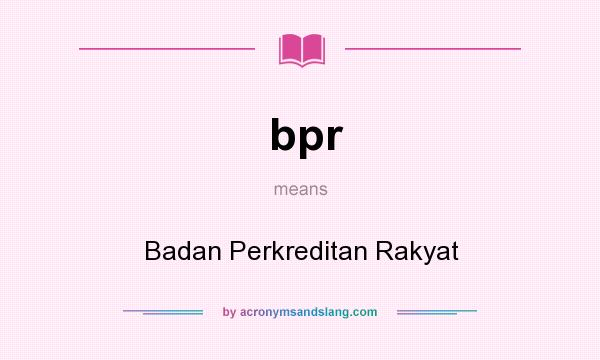 What does bpr mean? It stands for Badan Perkreditan Rakyat