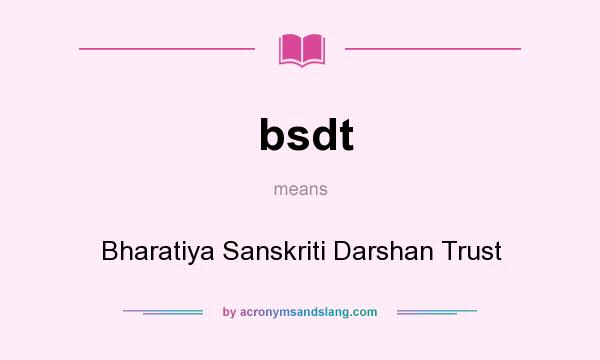 What does bsdt mean? It stands for Bharatiya Sanskriti Darshan Trust