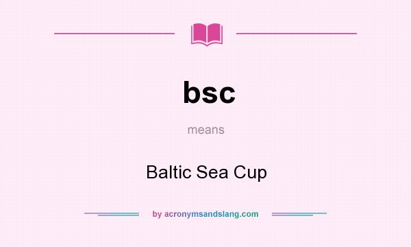 What does bsc mean? It stands for Baltic Sea Cup