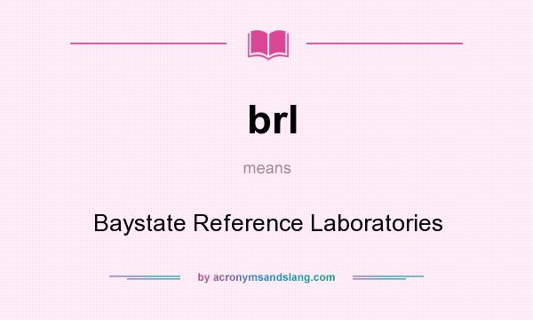 What does brl mean? It stands for Baystate Reference Laboratories