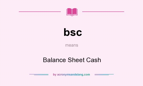 What does bsc mean? It stands for Balance Sheet Cash