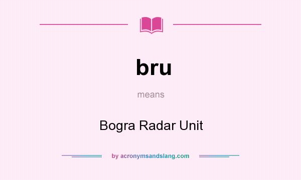What does bru mean? It stands for Bogra Radar Unit