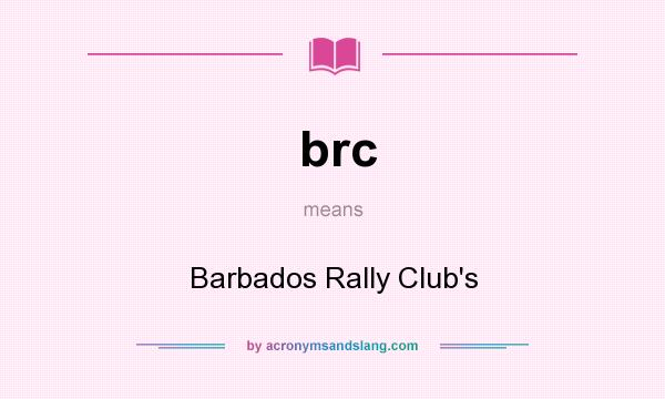 What does brc mean? It stands for Barbados Rally Club`s