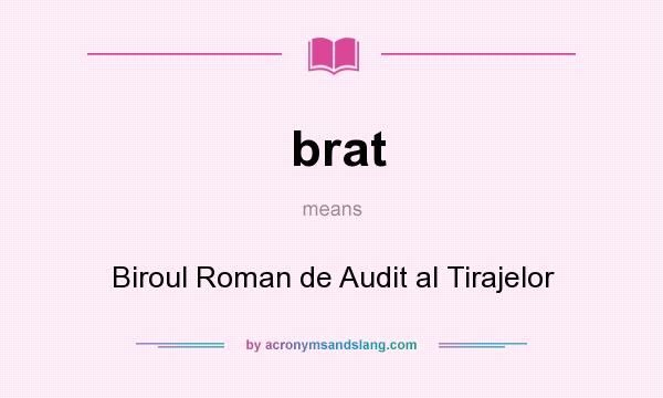 What does brat mean? It stands for Biroul Roman de Audit al Tirajelor