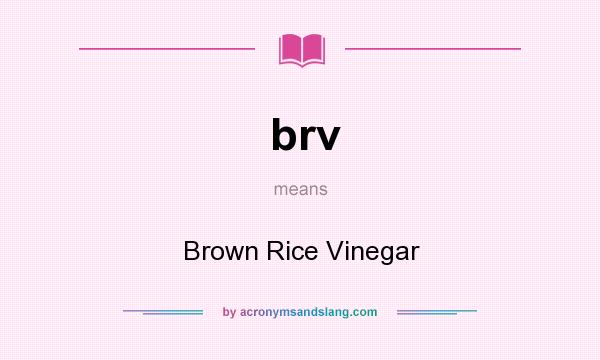 What does brv mean? It stands for Brown Rice Vinegar