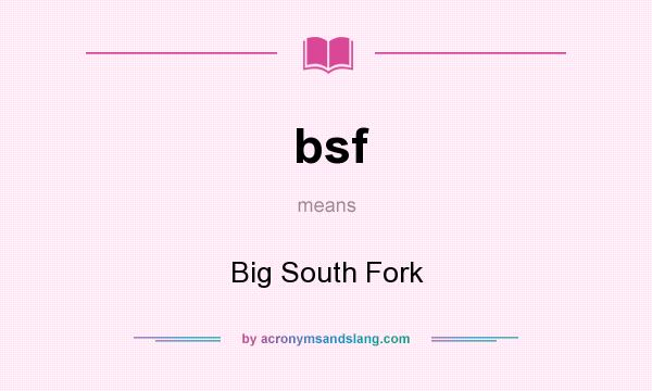What does bsf mean? It stands for Big South Fork