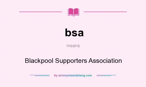 What does bsa mean? It stands for Blackpool Supporters Association