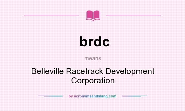 What does brdc mean? It stands for Belleville Racetrack Development Corporation