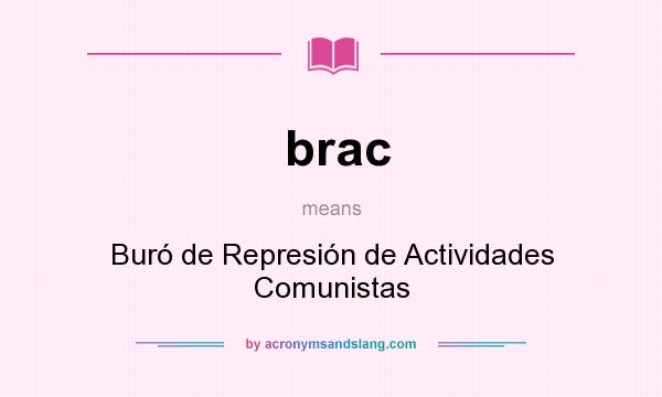 What does brac mean? It stands for Buró de Represión de Actividades Comunistas