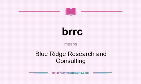 What does brrc mean? It stands for Blue Ridge Research and Consulting