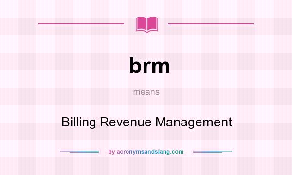 What does brm mean? It stands for Billing Revenue Management