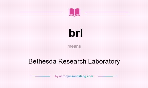 What does brl mean? It stands for Bethesda Research Laboratory