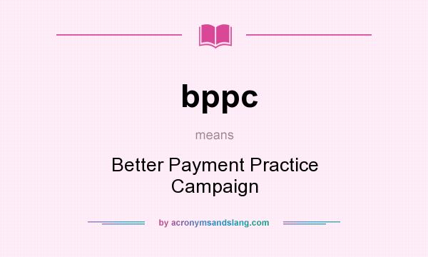 What does bppc mean? It stands for Better Payment Practice Campaign