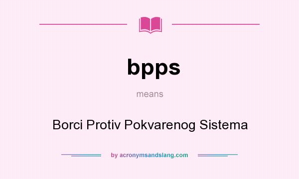 What does bpps mean? It stands for Borci Protiv Pokvarenog Sistema