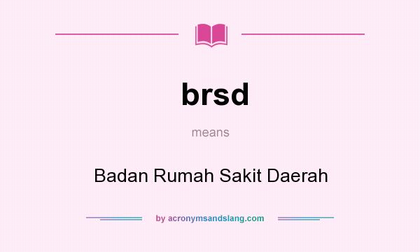 What does brsd mean? It stands for Badan Rumah Sakit Daerah