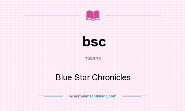 What does bsc mean? It stands for Blue Star Chronicles